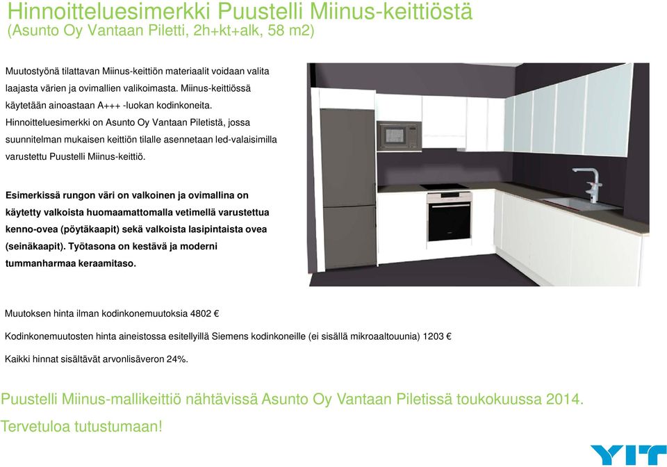 Hinnoitteluesimerkki on Asunto Oy Vantaan Piletistä, jossa suunnitelman mukaisen keittiön tilalle asennetaan led-valaisimilla varustettu Puustelli Miinus-keittiö.