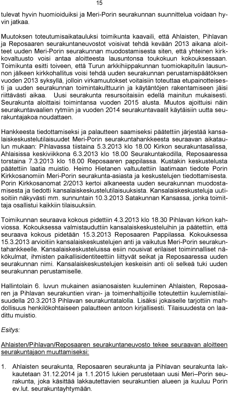 muodostamisesta siten, että yhteinen kirkkovaltuusto voisi antaa aloitteesta lausuntonsa toukokuun kokouksessaan.