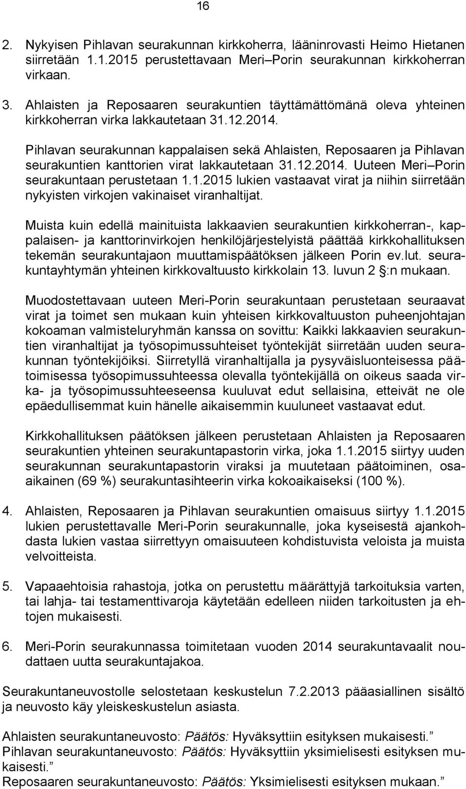 Pihlavan seurakunnan kappalaisen sekä Ahlaisten, Reposaaren ja Pihlavan seurakuntien kanttorien virat lakkautetaan 31.