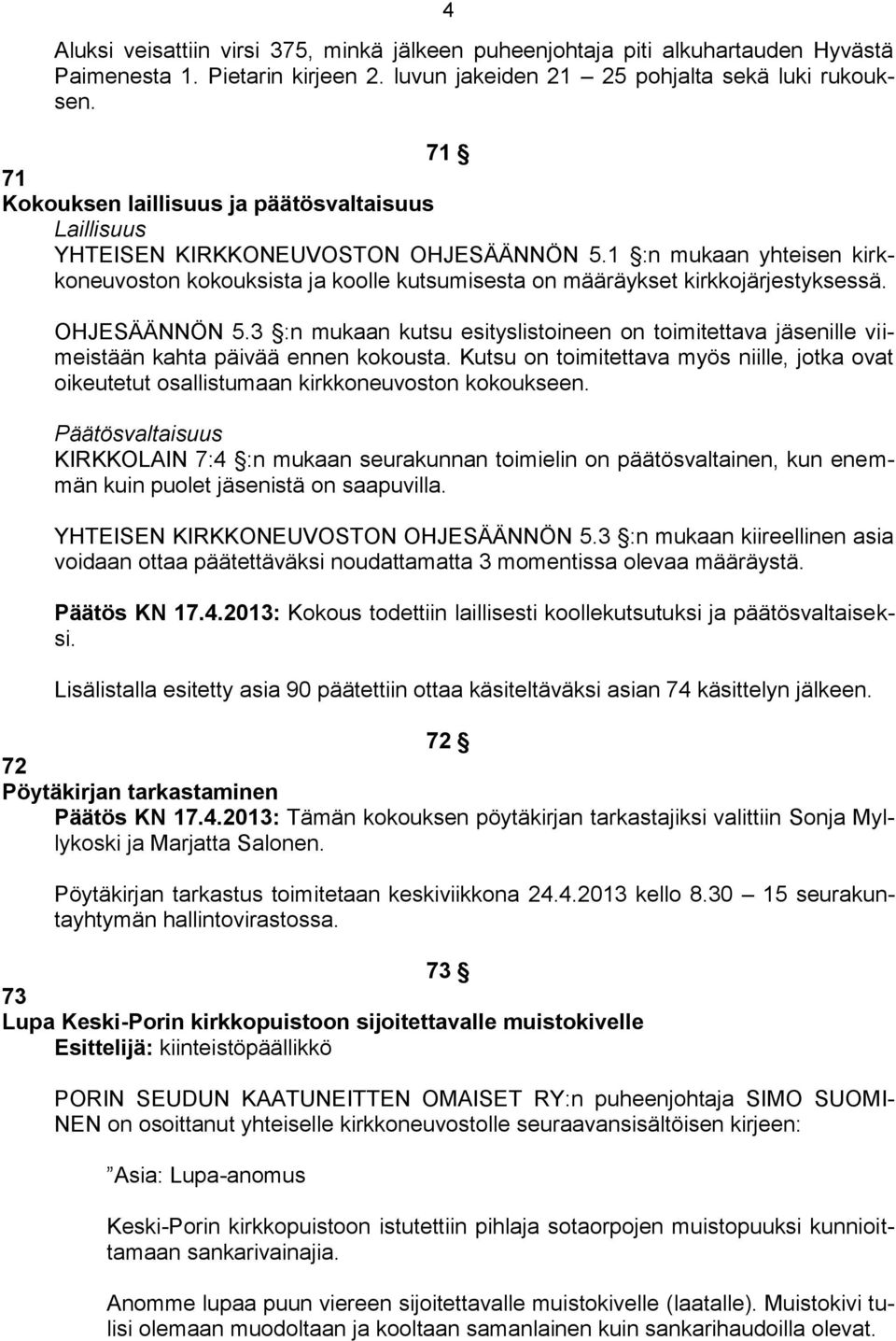 1 :n mukaan yhteisen kirkkoneuvoston kokouksista ja koolle kutsumisesta on määräykset kirkkojärjestyksessä. OHJESÄÄNNÖN 5.