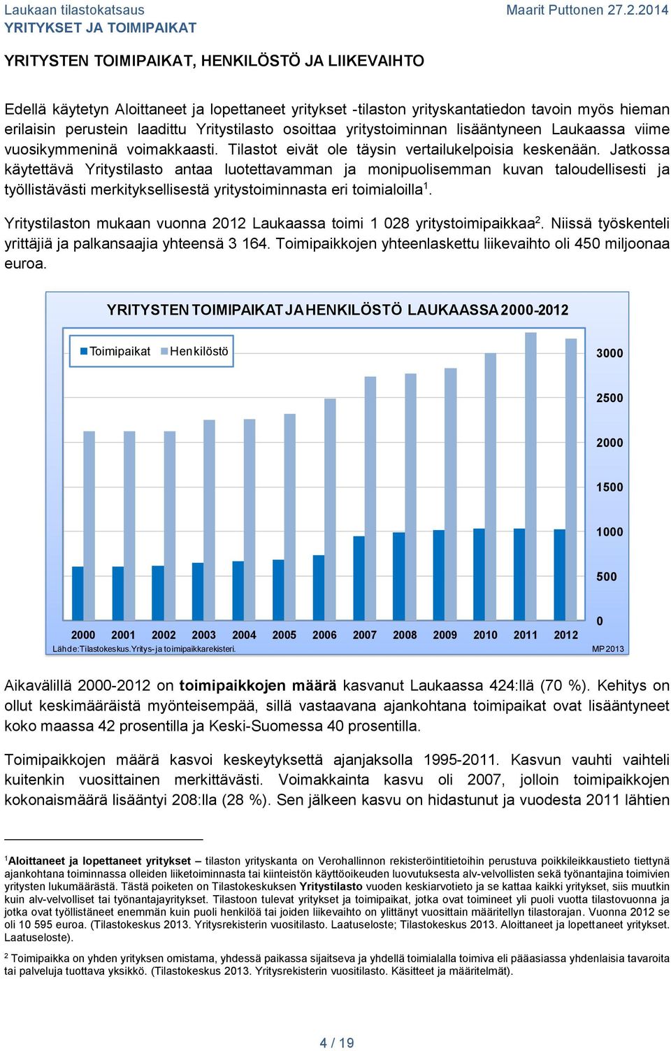 Jatkossa käytettävä Yritystilasto antaa luotettavamman ja monipuolisemman kuvan taloudellisesti ja työllistävästi merkityksellisestä yritystoiminnasta eri toimialoilla 1.