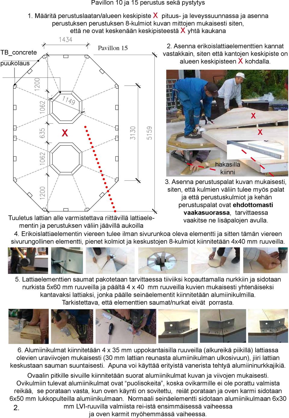 TB_concrete puukolaus Pavillon 15 2. Asenna erikoislattiaelementtien kannat vastakkain, siten että kantojen keskipiste on alueen keskipisteen X kohdalla. X X X hakasilla kiinni 3.