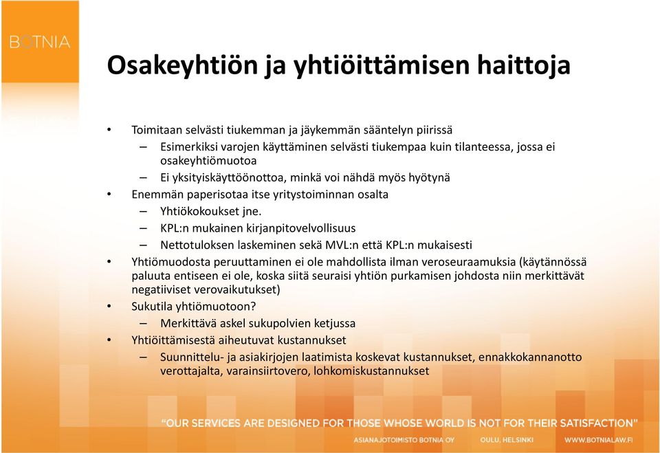 KPL:n mukainen kirjanpitovelvollisuus Nettotuloksen laskeminen sekä MVL:n että KPL:n mukaisesti Yhtiömuodosta peruuttaminen ei ole mahdollista ilman veroseuraamuksia (käytännössä paluuta entiseen ei