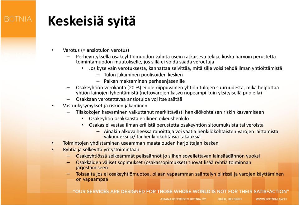 %) ei ole riippuvainen yhtiön tulojen suuruudesta, mikä helpottaa yhtiön lainojen lyhentämistä (nettovarojen kasvu nopeampi kuin yksityisellä puolella) Osakkaan verotettavaa ansiotuloa voi itse