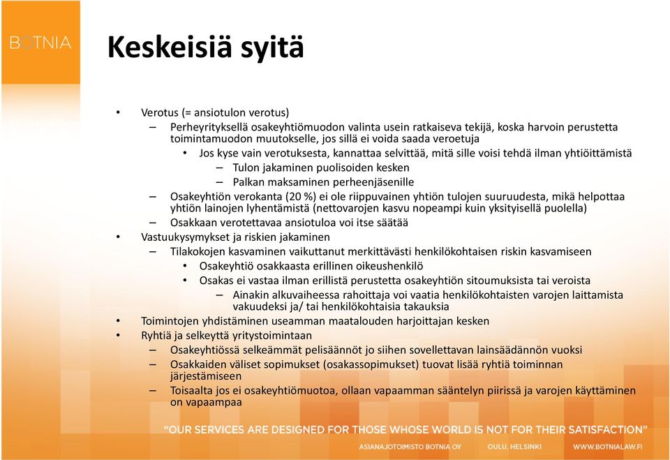 %) ei ole riippuvainen yhtiön tulojen suuruudesta, mikä helpottaa yhtiön lainojen lyhentämistä (nettovarojen kasvu nopeampi kuin yksityisellä puolella) Osakkaan verotettavaa ansiotuloa voi itse