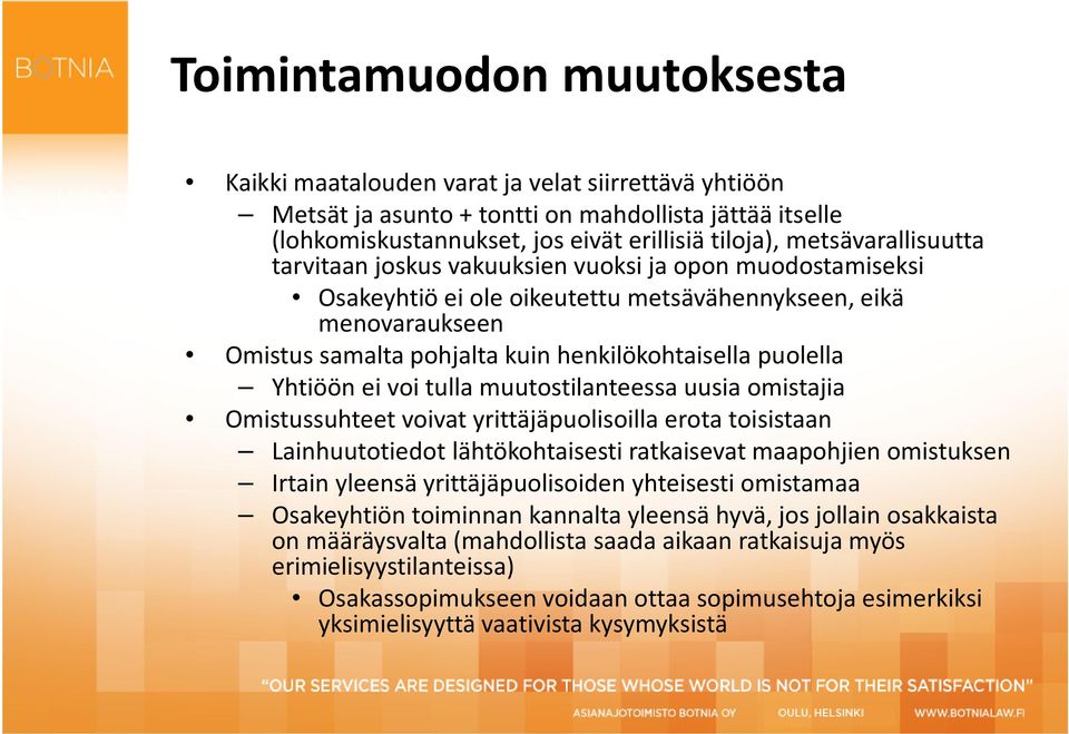 puolella Yhtiöön ei voi tulla muutostilanteessa uusia omistajia Omistussuhteet voivat yrittäjäpuolisoilla erota toisistaan Lainhuutotiedot lähtökohtaisesti ratkaisevat maapohjien omistuksen Irtain