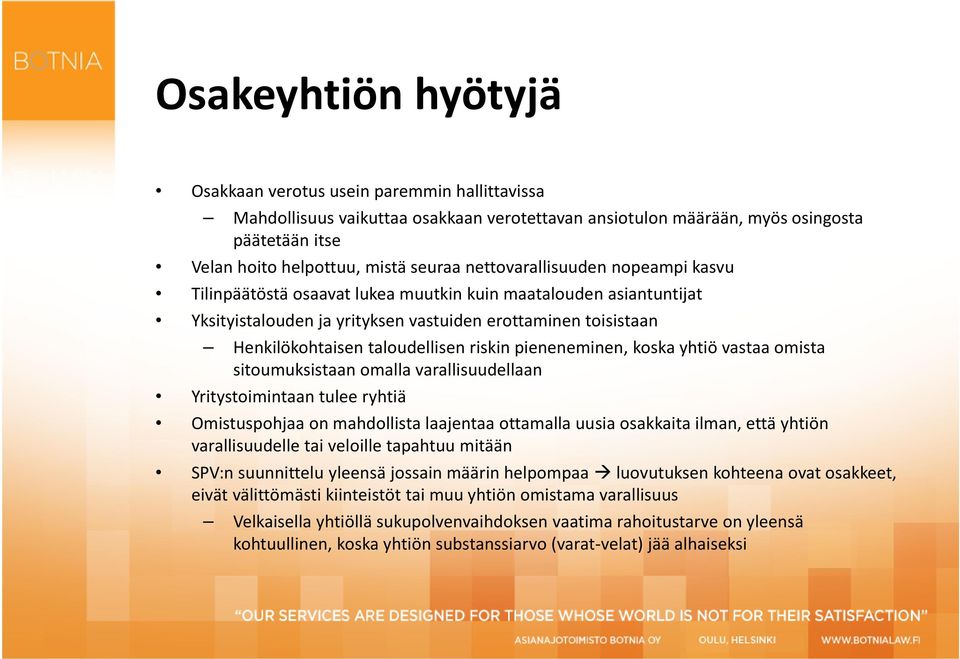 riskin pieneneminen, koska yhtiö vastaa omista sitoumuksistaan omalla varallisuudellaan Yritystoimintaan tulee ryhtiä Omistuspohjaa on mahdollista laajentaa ottamalla uusia osakkaita ilman, että
