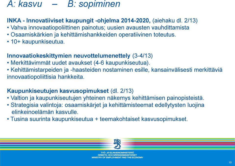 Innovaatiokeskittymien neuvottelumenettely (3-4/13) Merkittävimmät uudet avaukset (4-6 kaupunkiseutua).