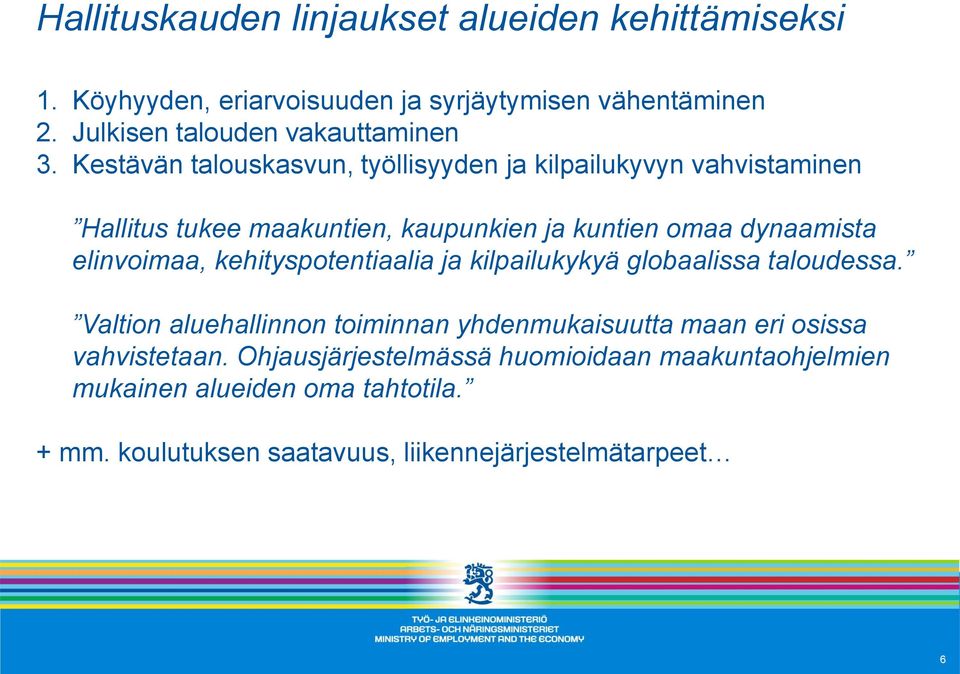 Kestävän talouskasvun, työllisyyden ja kilpailukyvyn vahvistaminen Hallitus tukee maakuntien, kaupunkien ja kuntien omaa dynaamista