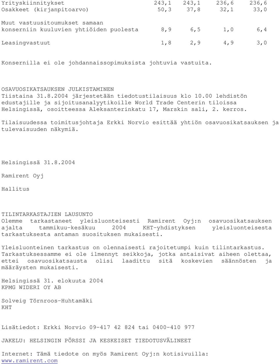 00 lehdistön edustajille ja sijoitusanalyytikoille World Trade Centerin tiloissa Helsingissä, osoitteessa Aleksanterinkatu 17, Marskin sali, 2. kerros.