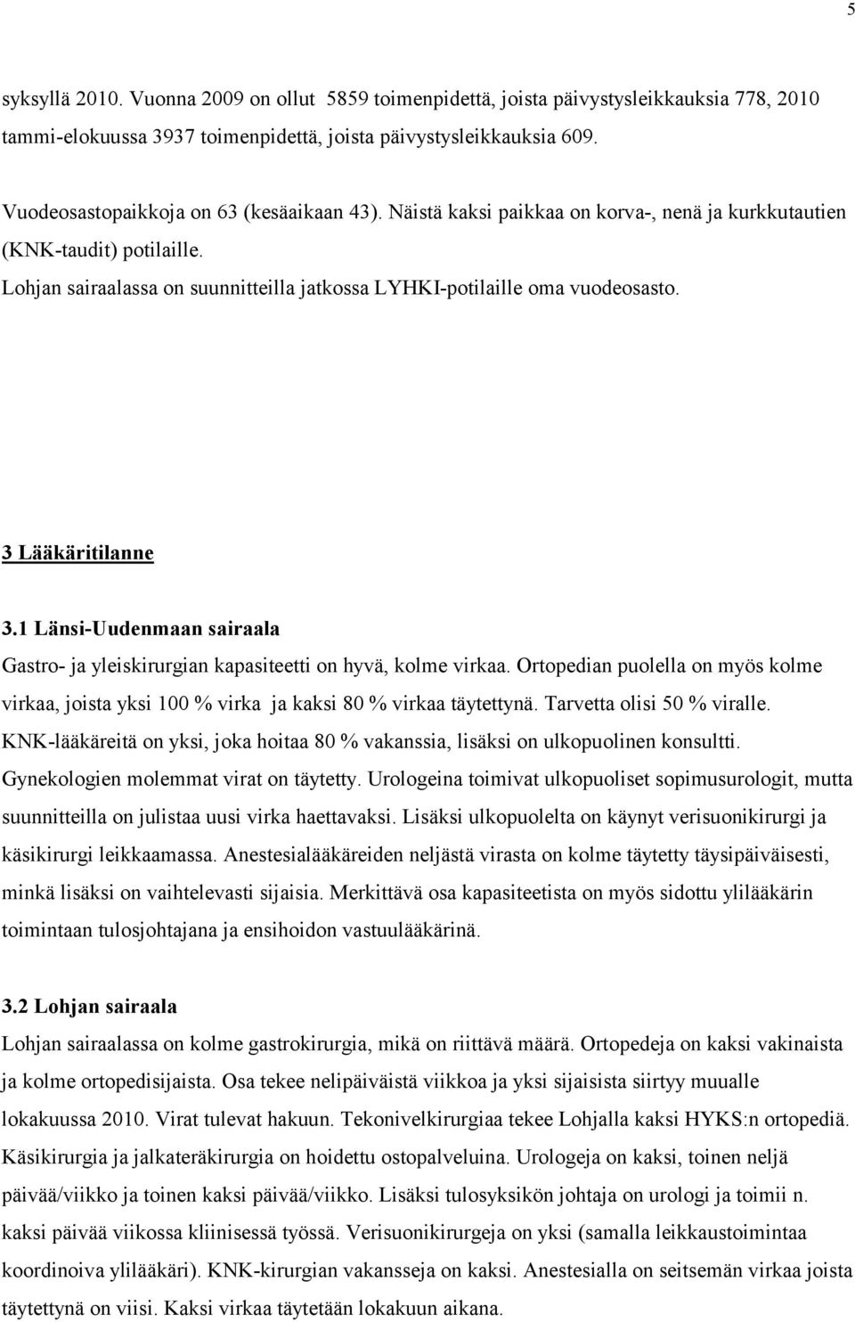 3 Lääkäritilanne 3.1 Länsi-Uudenmaan sairaala Gastro- ja yleiskirurgian kapasiteetti on hyvä, kolme virkaa.