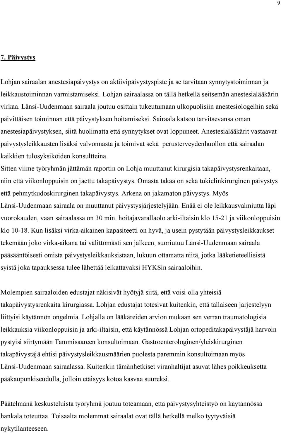 Länsi-Uudenmaan sairaala joutuu osittain tukeutumaan ulkopuolisiin anestesiologeihin sekä päivittäisen toiminnan että päivystyksen hoitamiseksi.