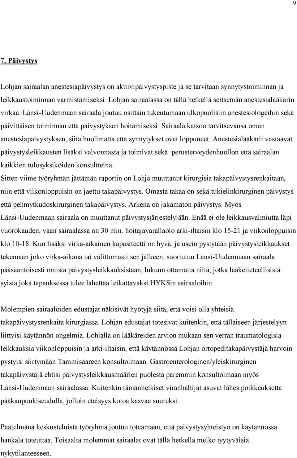 Länsi-Uudenmaan sairaala joutuu osittain tukeutumaan ulkopuolisiin anestesiologeihin sekä päivittäisen toiminnan että päivystyksen hoitamiseksi.