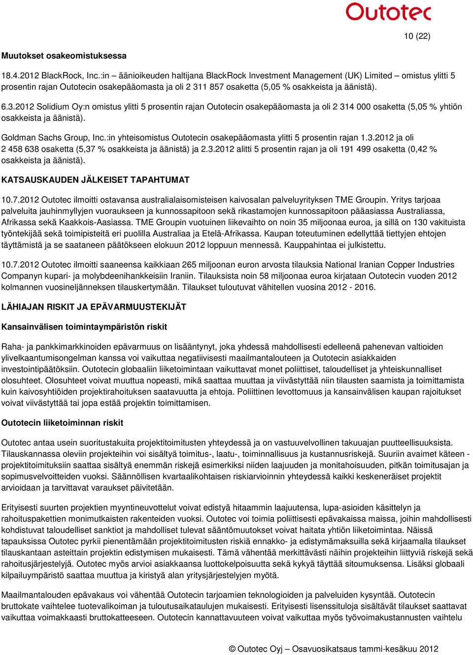 1 857 osaketta (5,05 % osakkeista ja äänistä). 6.3.2012 Solidium Oy:n omistus ylitti 5 prosentin rajan Outotecin osakepääomasta ja oli 2 314 000 osaketta (5,05 % yhtiön osakkeista ja äänistä).