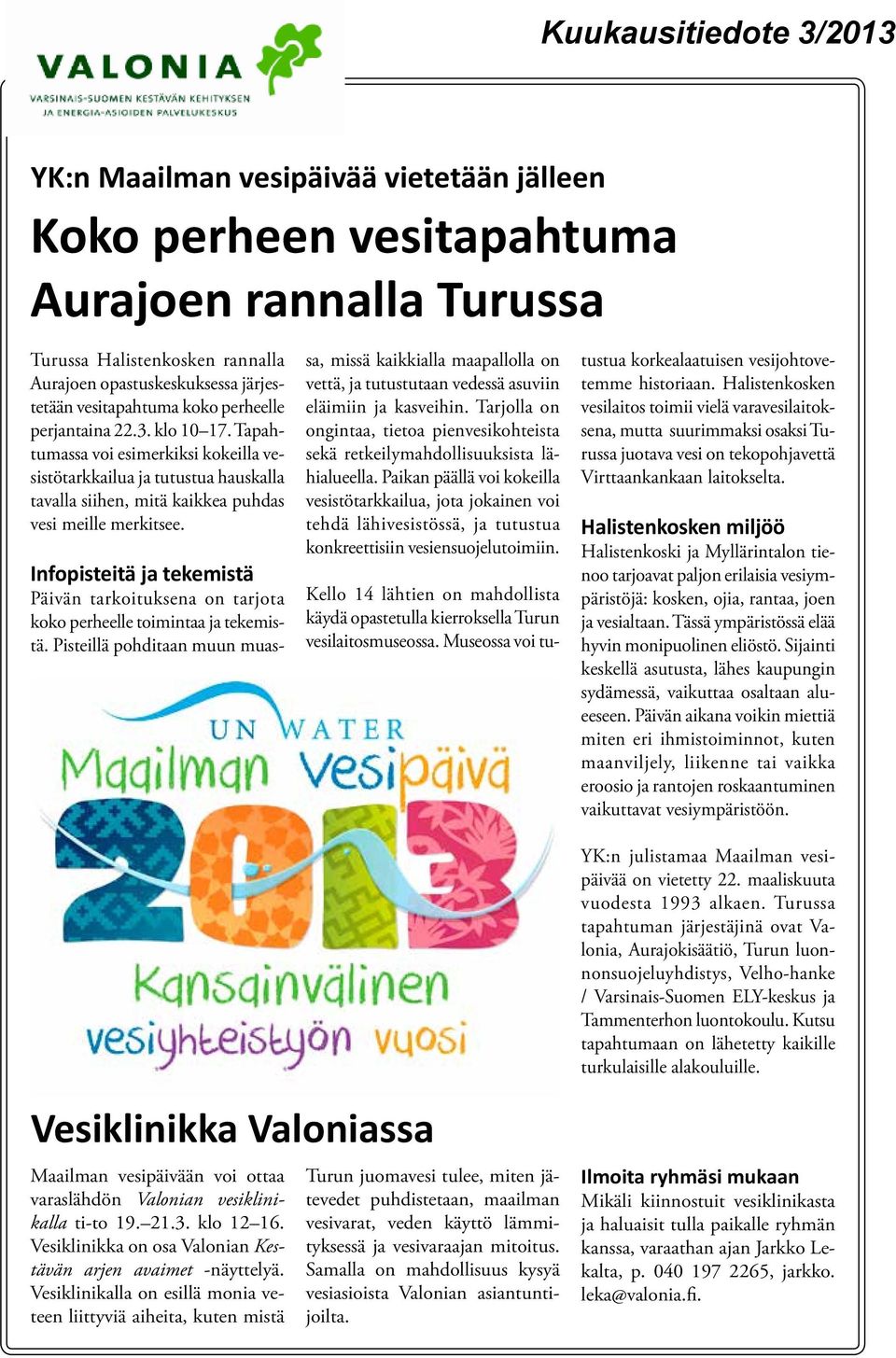 Infopisteitä ja tekemistä Päivän tarkoituksena on tarjota koko perheelle toimintaa ja tekemistä.