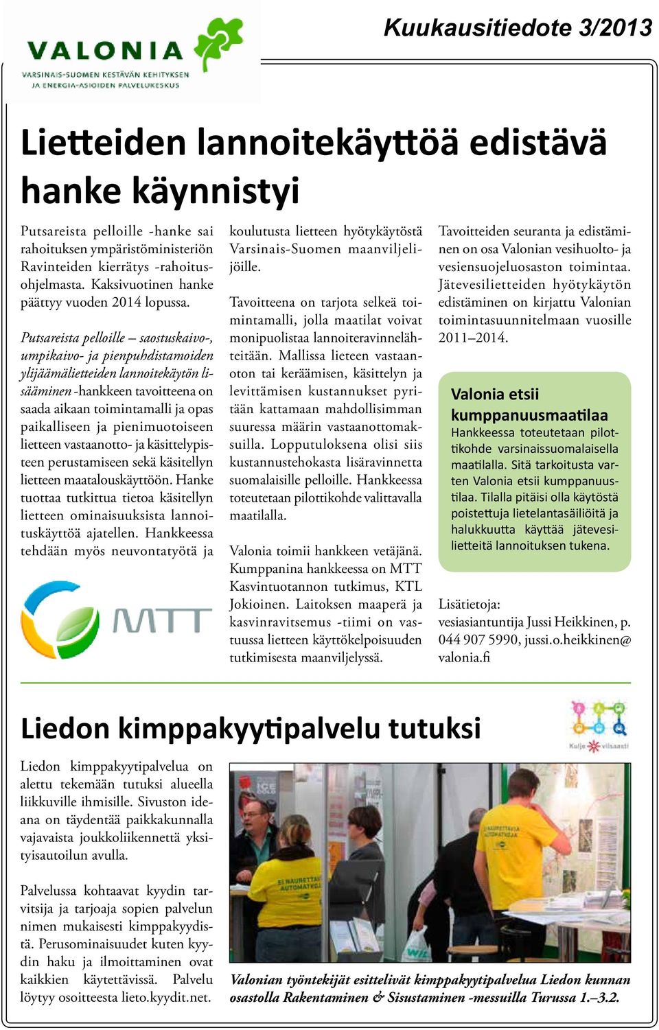 Putsareista pelloille saostuskaivo-, umpikaivo- ja pienpuhdistamoiden ylijäämälietteiden lannoitekäytön lisääminen -hankkeen tavoitteena on saada aikaan toimintamalli ja opas paikalliseen ja