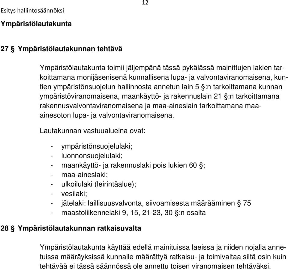rakennusvalvontaviranomaisena ja maa-aineslain tarkoittamana maaainesoton lupa- ja valvontaviranomaisena.