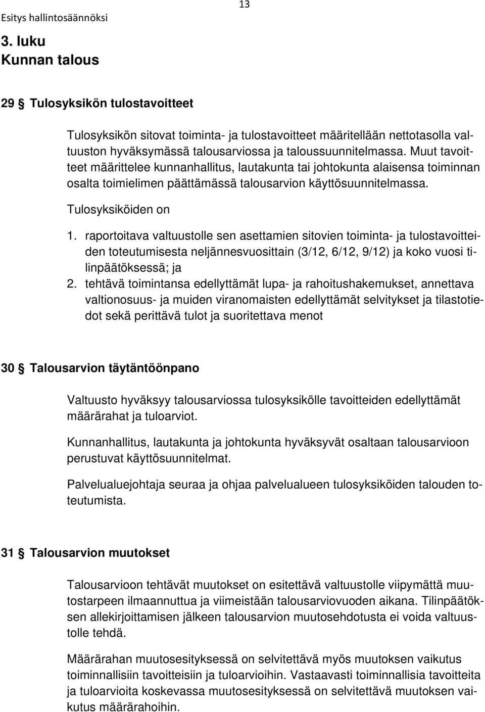 raportoitava valtuustolle sen asettamien sitovien toiminta- ja tulostavoitteiden toteutumisesta neljännesvuosittain (3/12, 6/12, 9/12) ja koko vuosi tilinpäätöksessä; ja 2.