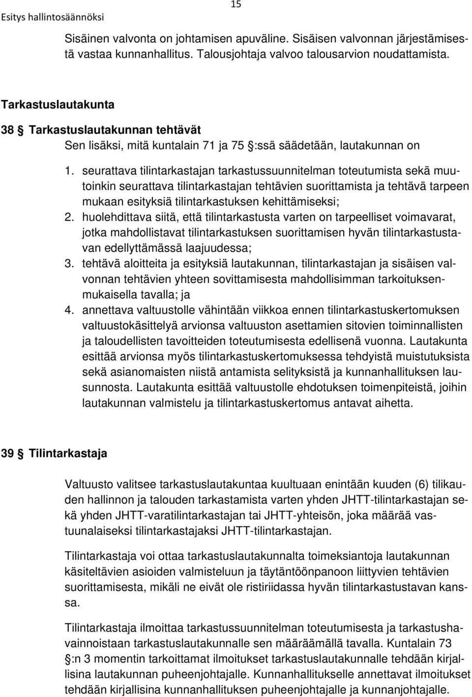 seurattava tilintarkastajan tarkastussuunnitelman toteutumista sekä muutoinkin seurattava tilintarkastajan tehtävien suorittamista ja tehtävä tarpeen mukaan esityksiä tilintarkastuksen