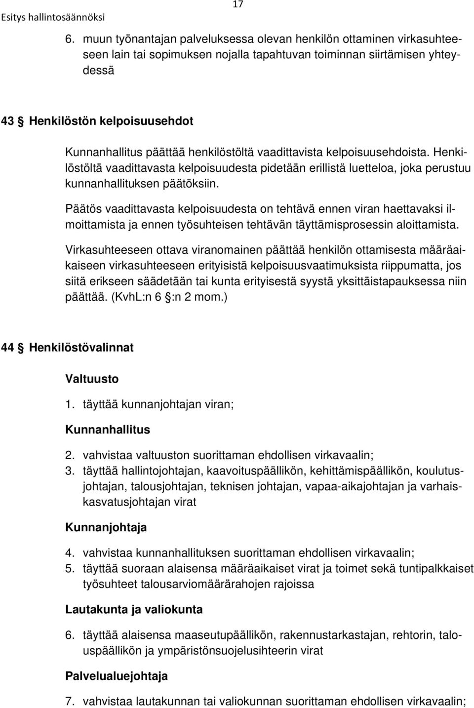 Päätös vaadittavasta kelpoisuudesta on tehtävä ennen viran haettavaksi ilmoittamista ja ennen työsuhteisen tehtävän täyttämisprosessin aloittamista.