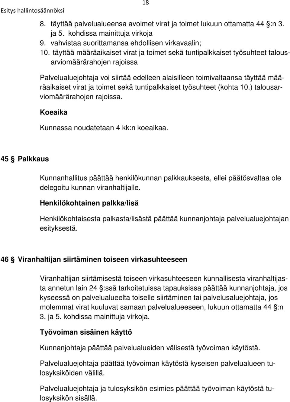 ja toimet sekä tuntipalkkaiset työsuhteet (kohta 10.) talousarviomäärärahojen rajoissa. Koeaika Kunnassa noudatetaan 4 kk:n koeaikaa.
