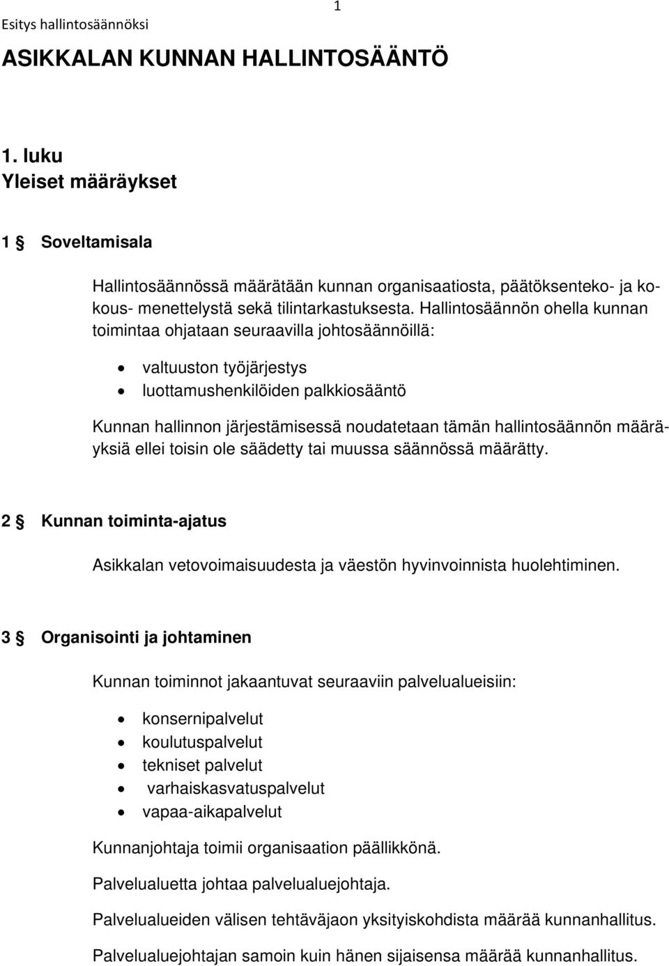 hallintosäännön määräyksiä ellei toisin ole säädetty tai muussa säännössä määrätty. 2 Kunnan toiminta-ajatus Asikkalan vetovoimaisuudesta ja väestön hyvinvoinnista huolehtiminen.