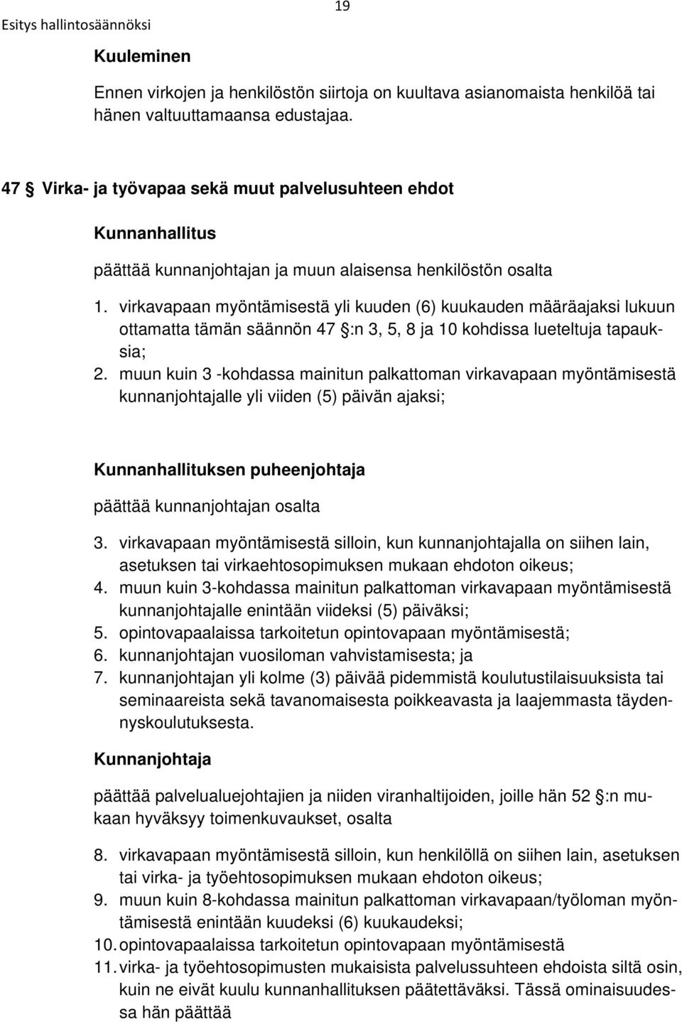 virkavapaan myöntämisestä yli kuuden (6) kuukauden määräajaksi lukuun ottamatta tämän säännön 47 :n 3, 5, 8 ja 10 kohdissa lueteltuja tapauksia; 2.