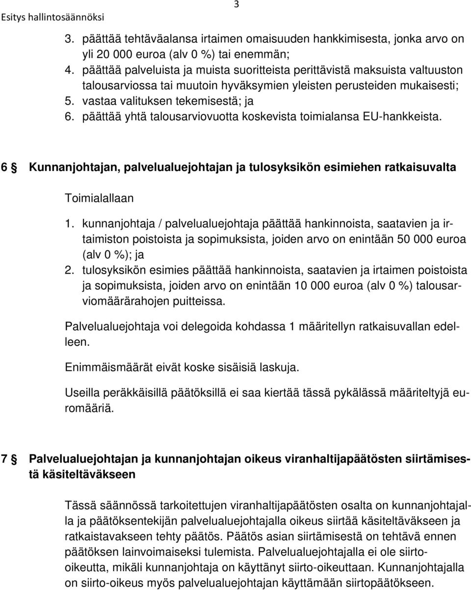 päättää yhtä talousarviovuotta koskevista toimialansa EU-hankkeista. 6 Kunnanjohtajan, palvelualuejohtajan ja tulosyksikön esimiehen ratkaisuvalta Toimialallaan 1.