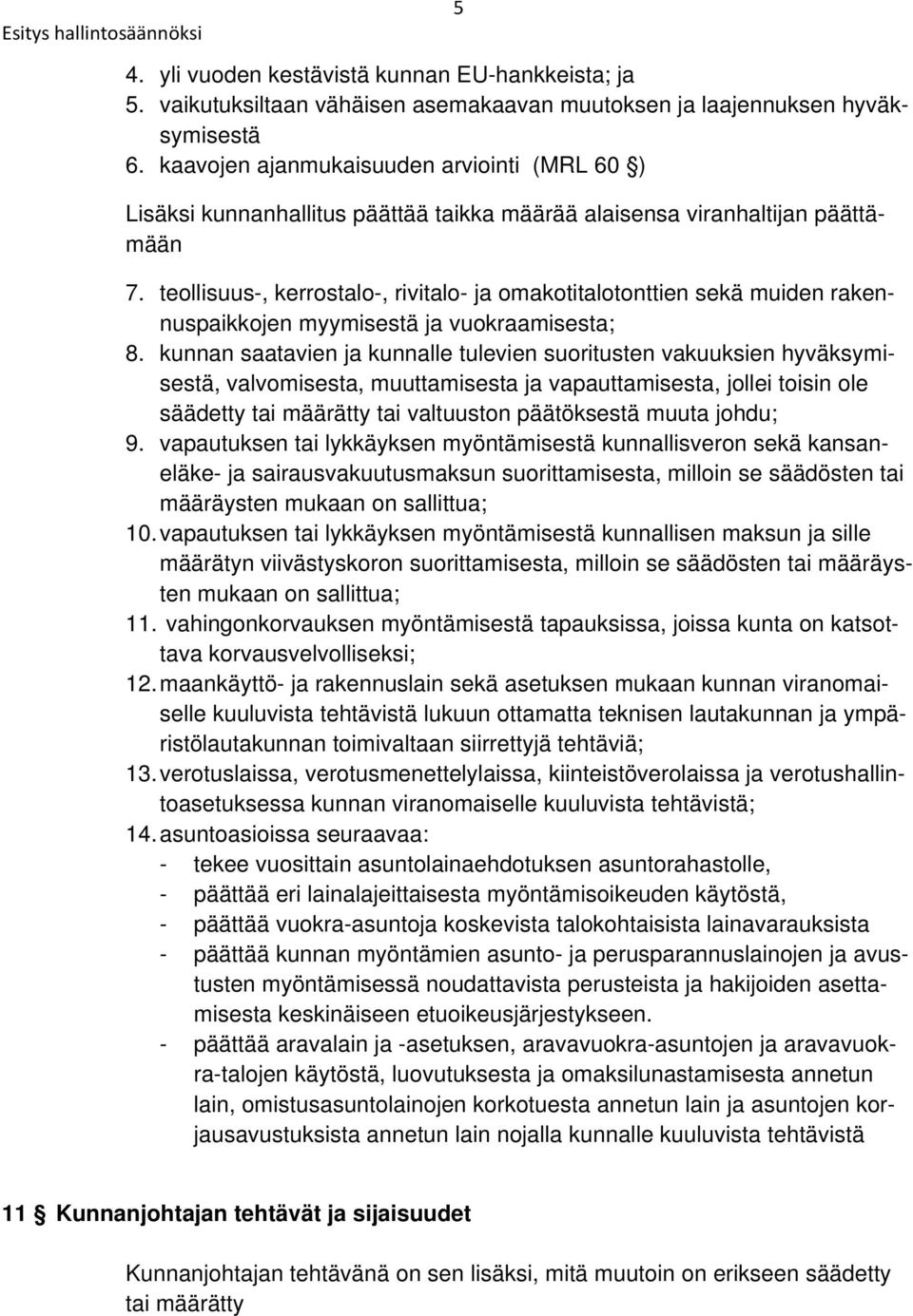 teollisuus-, kerrostalo-, rivitalo- ja omakotitalotonttien sekä muiden rakennuspaikkojen myymisestä ja vuokraamisesta; 8.