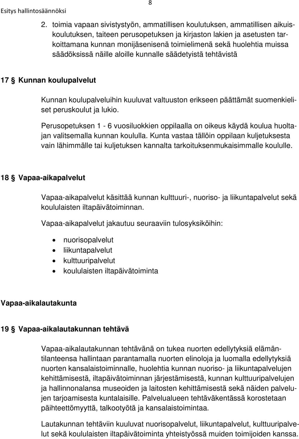 lukio. Perusopetuksen 1-6 vuosiluokkien oppilaalla on oikeus käydä koulua huoltajan valitsemalla kunnan koululla.