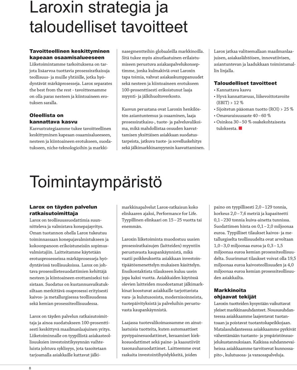 Oleellista on kannattava kasvu Kasvustrategiaamme tukee tavoitteellinen keskittyminen kapeaan osaamisalueeseen, nesteen ja kiintoaineen erotukseen, suodatukseen, niche-teknologioihin ja markki-