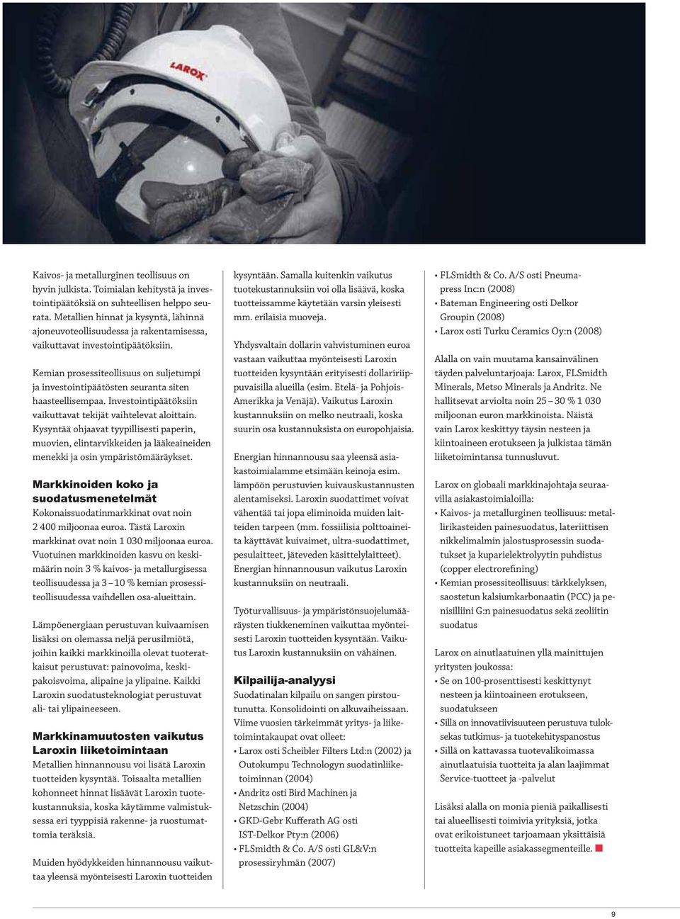 Kemian prosessiteollisuus on suljetumpi ja investointipäätösten seuranta siten haasteellisempaa. Investointipäätöksiin vaikuttavat tekijät vaihtelevat aloittain.