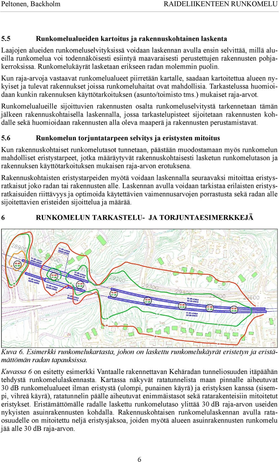 maavaraisesti perustettujen rakennusten pohjakerroksissa. Runkomelukäyrät lasketaan erikseen radan molemmin puolin.