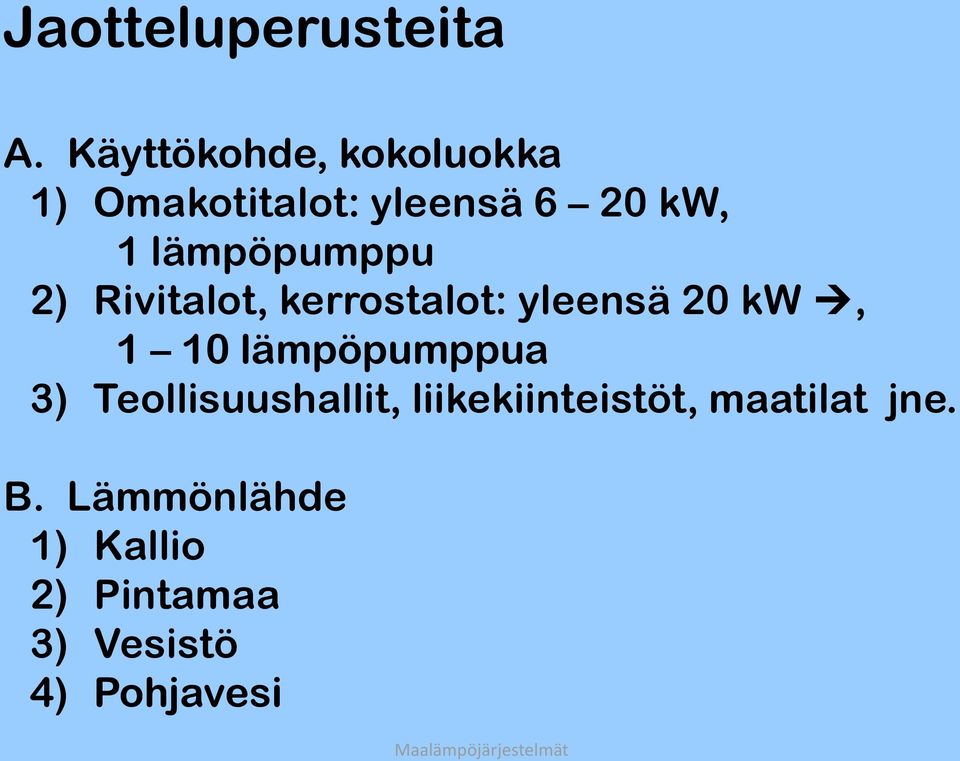 lämpöpumppu 2) Rivitalot, kerrostalot: yleensä 20 kw, 1 10