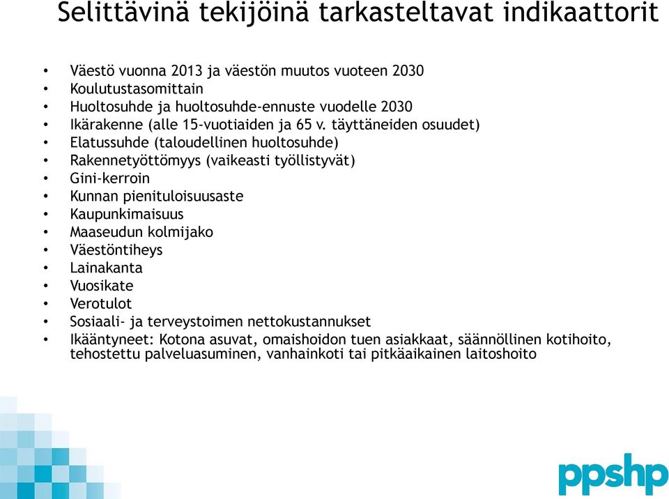 täyttäneiden osuudet) Elatussuhde (taloudellinen huoltosuhde) Rakennetyöttömyys (vaikeasti työllistyvät) Gini-kerroin Kunnan pienituloisuusaste