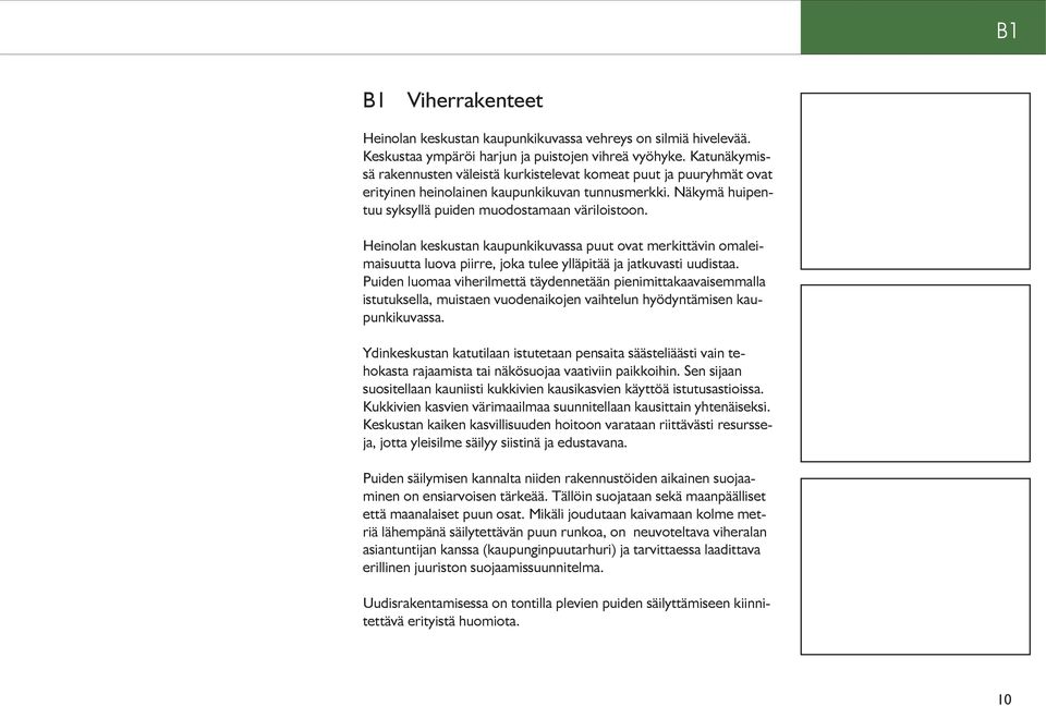 Heinolan keskustan kaupunkikuvassa puut ovat merkittävin omaleimaisuutta luova piirre, joka tulee ylläpitää ja jatkuvasti uudistaa.