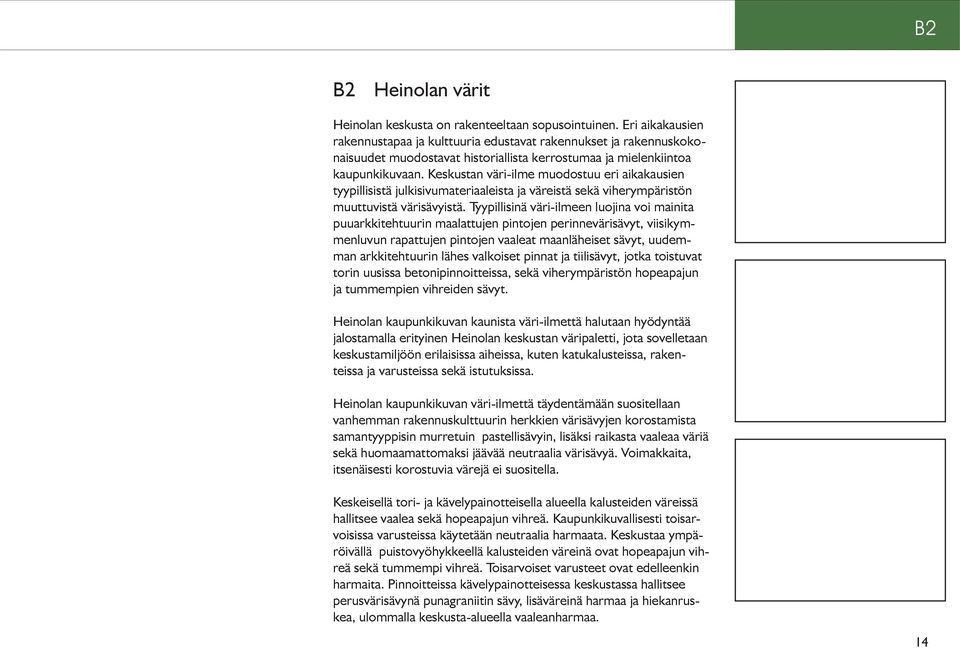 Keskustan väri-ilme muodostuu eri aikakausien tyypillisistä julkisivumateriaaleista ja väreistä sekä viherympäristön muuttuvistä värisävyistä.