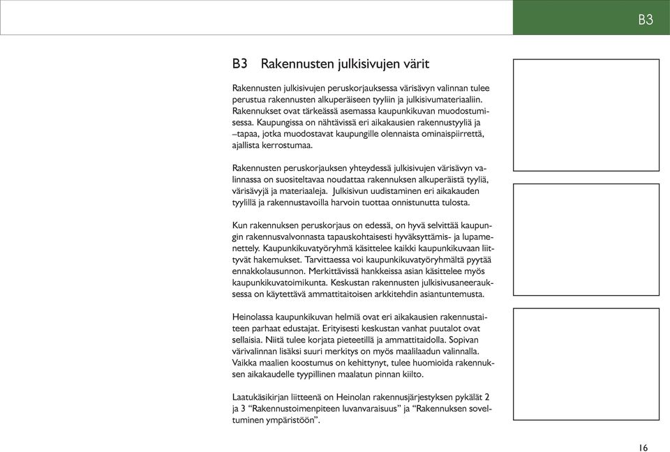 Kaupungissa on nähtävissä eri aikakausien rakennustyyliä ja tapaa, jotka muodostavat kaupungille olennaista ominaispiirrettä, ajallista kerrostumaa.