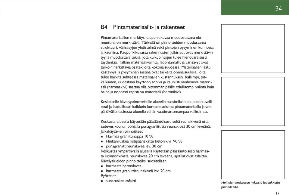 Kaupunkikuvassa rakennusten julkisivut ovat merkittävin tyyliä muodostava tekijä, jota kulkupintojen tulee hienovaraisesti täydentää.