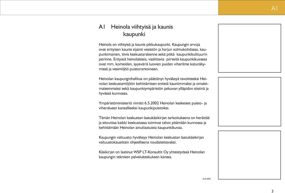 Erityisiä heinolalaisia, vaalittavia piirteitä kaupunkikuvassa ovat mm. komeiden, syysväriä luovien puiden viherilme katunäkymissä ja vesimiljöö puistorantoineen.