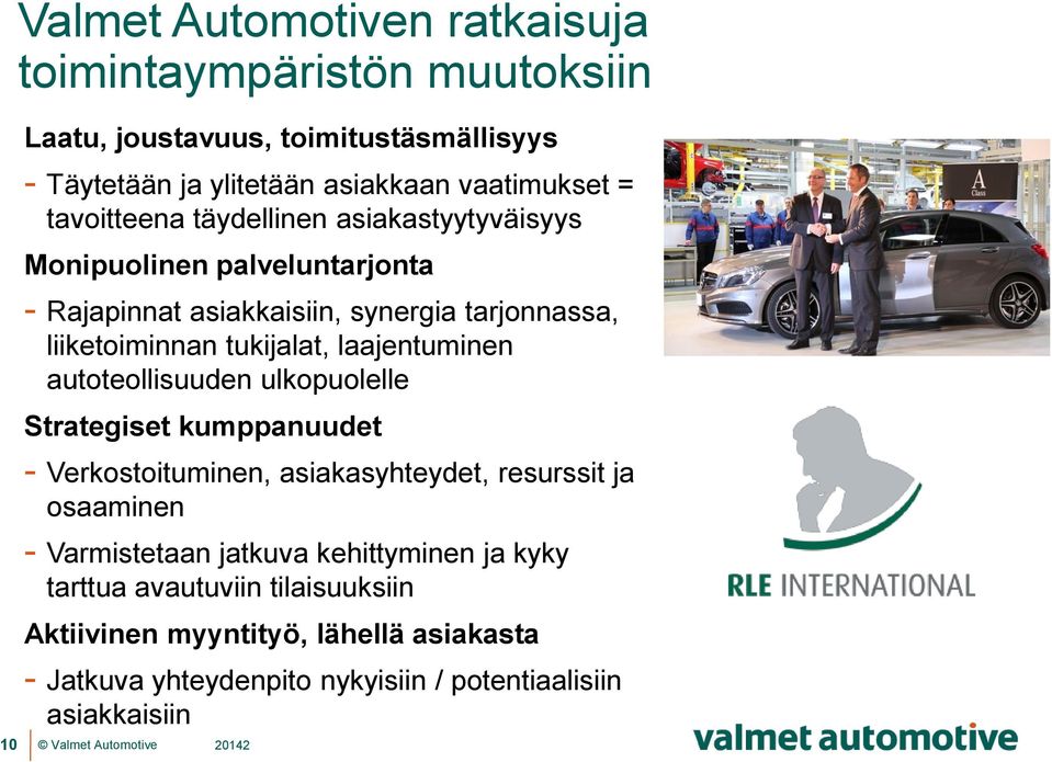 laajentuminen autoteollisuuden ulkopuolelle Strategiset kumppanuudet - Verkostoituminen, asiakasyhteydet, resurssit ja osaaminen - Varmistetaan jatkuva