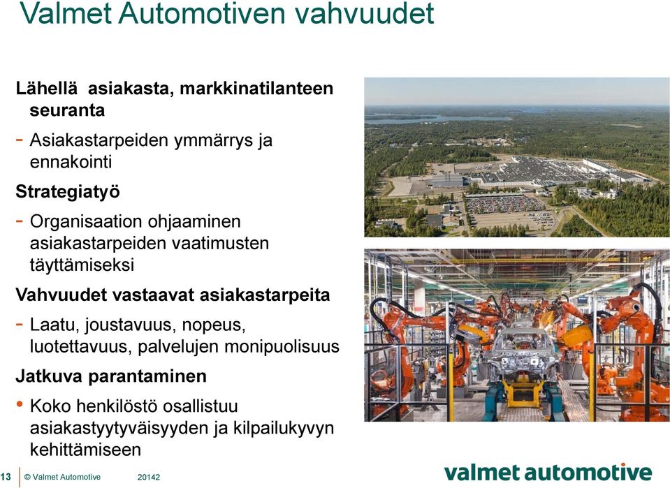 täyttämiseksi Vahvuudet vastaavat asiakastarpeita - Laatu, joustavuus, nopeus, luotettavuus,