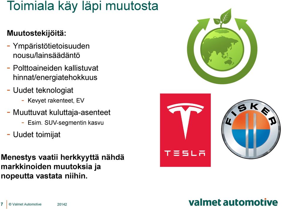 teknologiat - Kevyet rakenteet, EV - Muuttuvat kuluttaja-asenteet - Esim.