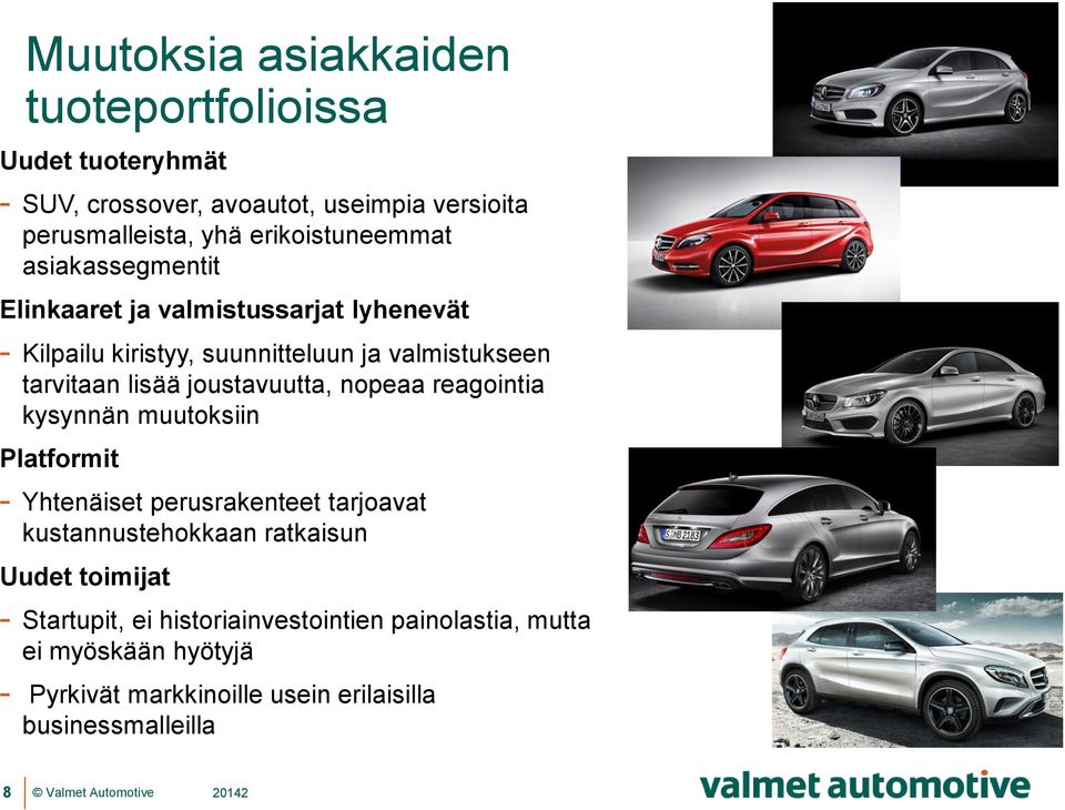 lisää joustavuutta, nopeaa reagointia kysynnän muutoksiin Platformit - Yhtenäiset perusrakenteet tarjoavat kustannustehokkaan ratkaisun