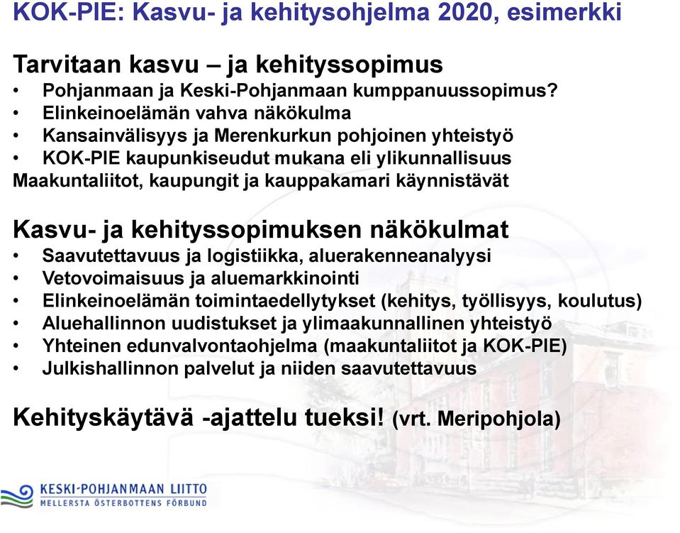 käynnistävät Kasvu- ja kehityssopimuksen näkökulmat Saavutettavuus ja logistiikka, aluerakenneanalyysi Vetovoimaisuus ja aluemarkkinointi Elinkeinoelämän toimintaedellytykset