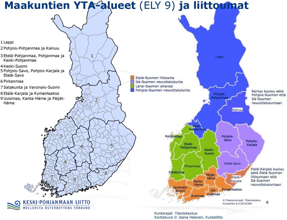 Etelä-Savo 6 Pirkanmaa 7 Satakunta ja Varsinais-Suomi 8 Etelä-Karjala ja Kymenlaakso 9 Uusimaa,