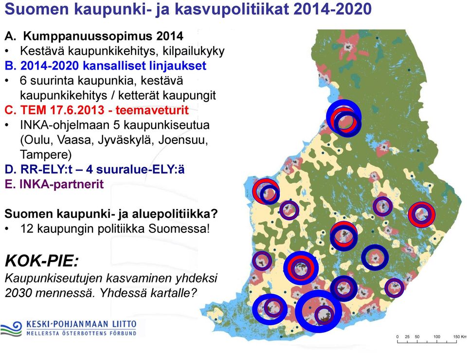 RR-ELY:t 4 suuralue-ely:ä E. INKA-partnerit Suomen kaupunki- ja aluepolitiikka? 12 kaupungin politiikka Suomessa!