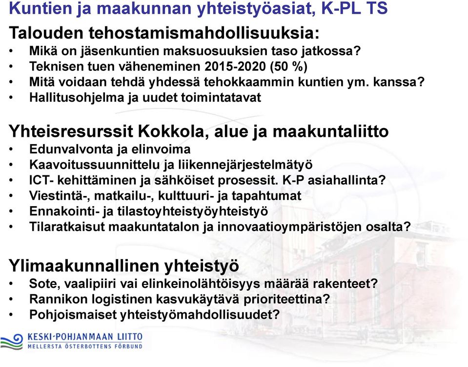 Hallitusohjelma ja uudet toimintatavat Yhteisresurssit Kokkola, alue ja maakuntaliitto Edunvalvonta ja elinvoima Kaavoitussuunnittelu ja liikennejärjestelmätyö ICT- kehittäminen ja sähköiset