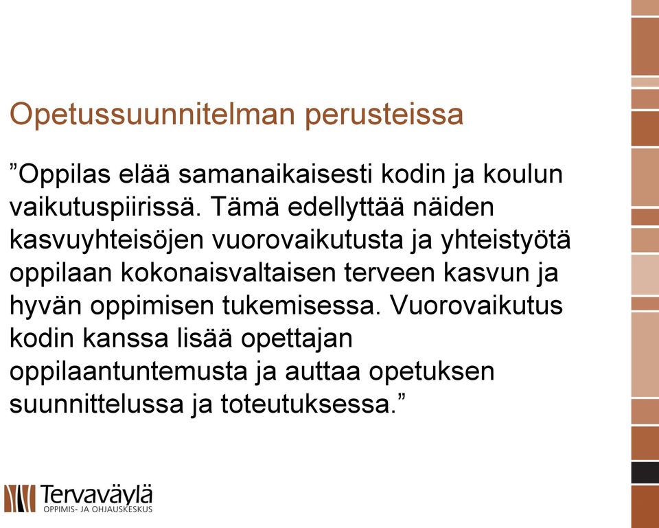 Tämä edellyttää näiden kasvuyhteisöjen vuorovaikutusta ja yhteistyötä oppilaan