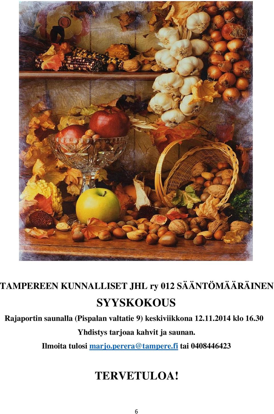 11.2014 klo 16.30 Yhdistys tarjoaa kahvit ja saunan.